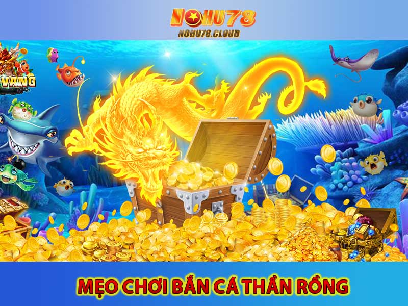 mẹo chơi bắn cá thần rồng